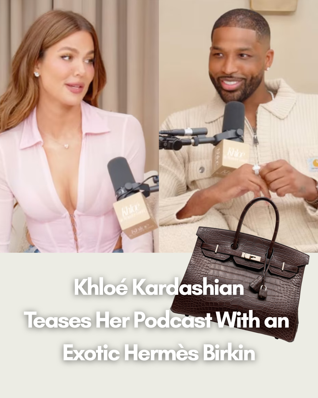 Privé Porter’s Guide To: Khloé Kardashian Teases Her Podcast With an Exotic Hermès Birkin