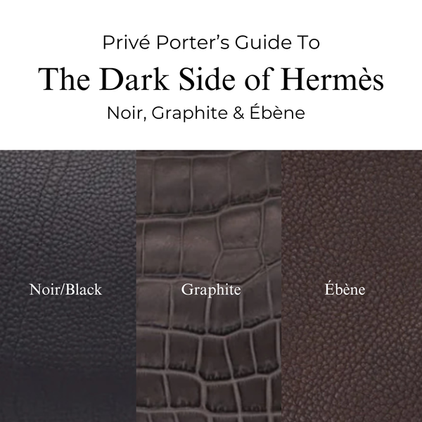 Privé Porter’s Guide To: The Dark Side of Hermès — Noir, Graphite & Ébène