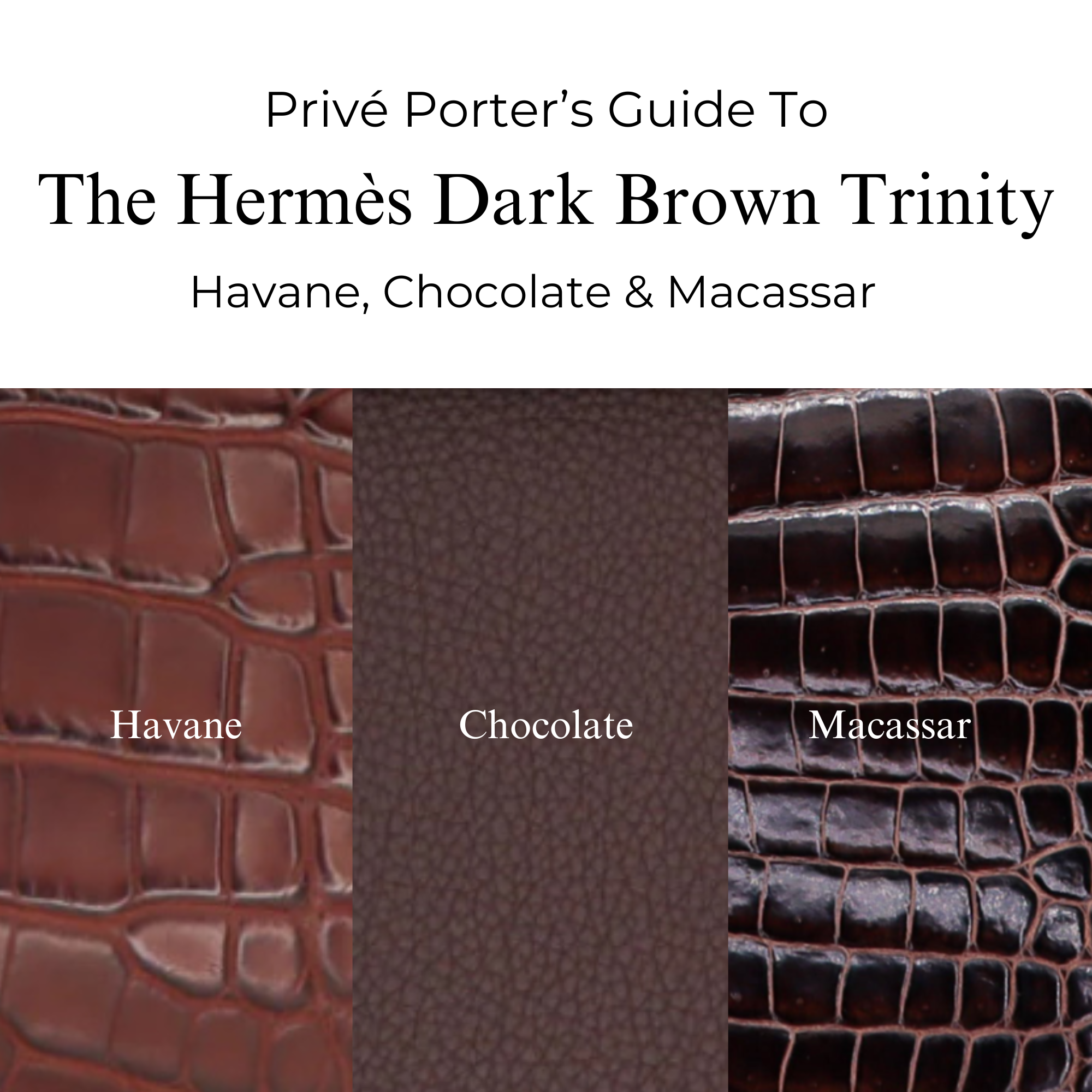 Privé Porter’s Guide To: The Hermès Dark Brown Trinity — Havane, Chocolate & Macassar