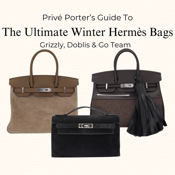 Privé Porter’s Guide To: The Ultimate Winter Hermès Bags — Grizzly, Doblis & Go Team