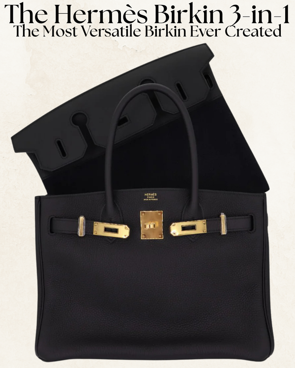 Privé Porter’s Guide To: The Hermès Birkin 3-in-1 — The Most Versatile Birkin Ever Created