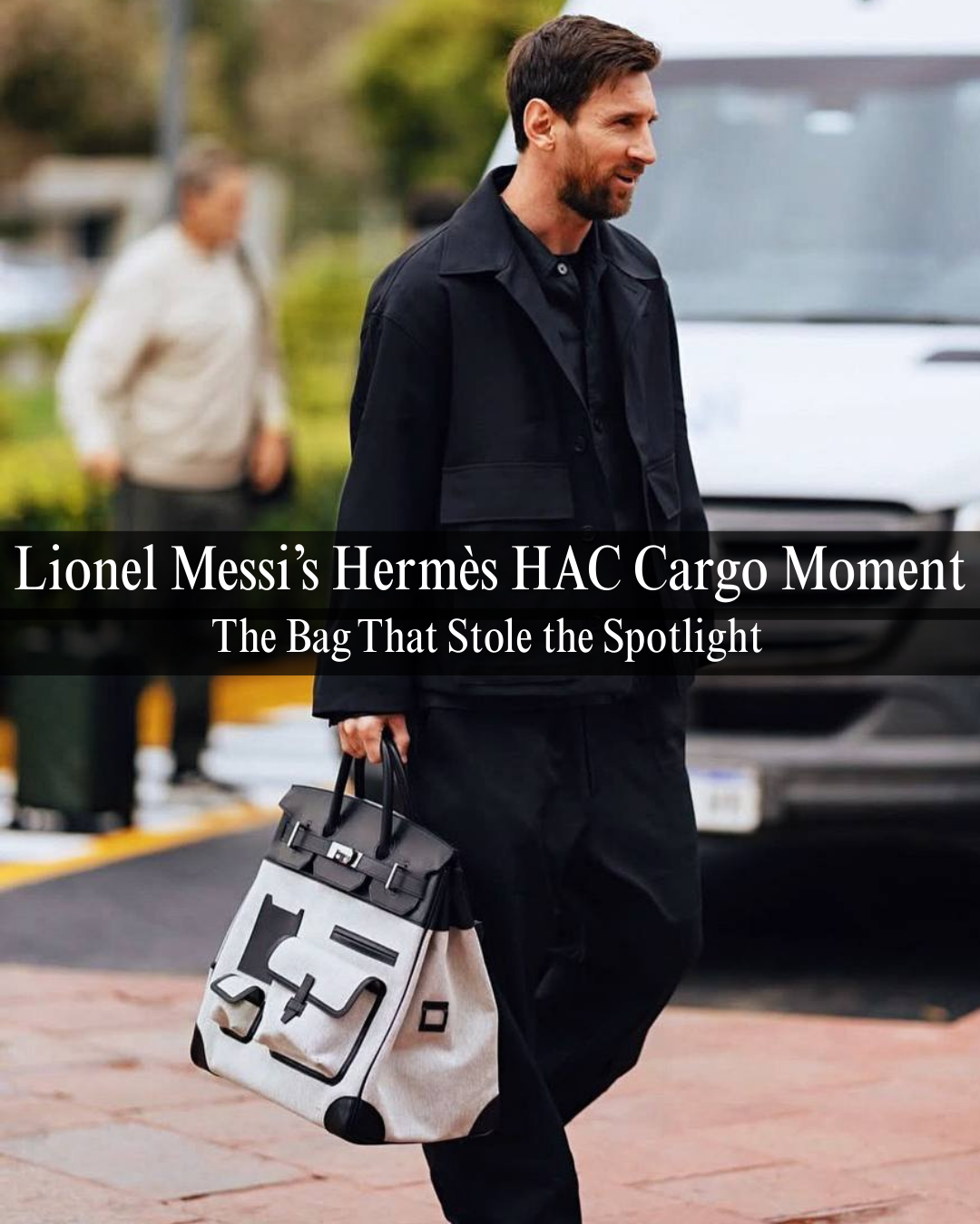 Lionel Messi’s Hermès Cargo HAC Moment