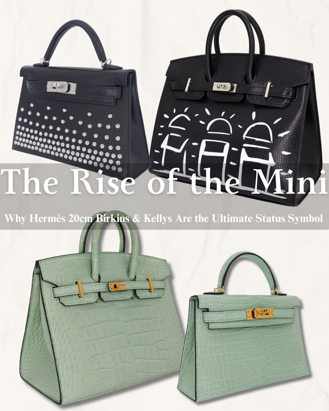 The Rise of the Mini: Why Hermès 20cm Birkins & Kellys Are the Ultimate Status Symbol